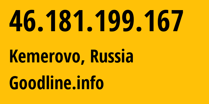 IP address 46.181.199.167 (Kemerovo, Kemerovo Oblast, Russia) get location, coordinates on map, ISP provider AS39927 Goodline.info // who is provider of ip address 46.181.199.167, whose IP address