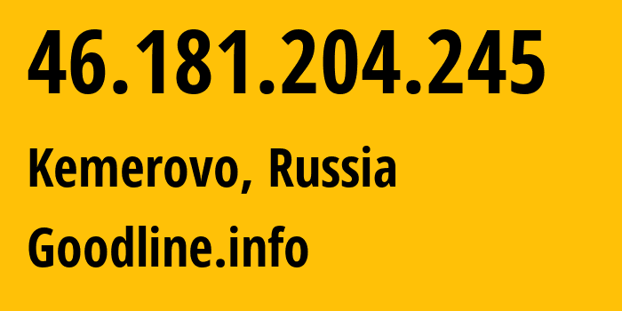 IP address 46.181.204.245 (Kemerovo, Kemerovo Oblast, Russia) get location, coordinates on map, ISP provider AS39927 Goodline.info // who is provider of ip address 46.181.204.245, whose IP address