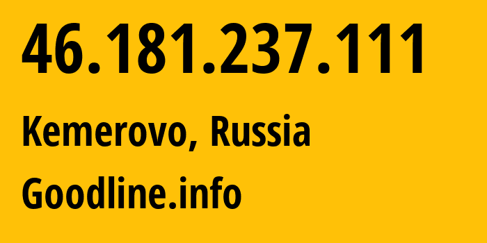 IP address 46.181.237.111 (Kemerovo, Kemerovo Oblast, Russia) get location, coordinates on map, ISP provider AS39927 Goodline.info // who is provider of ip address 46.181.237.111, whose IP address
