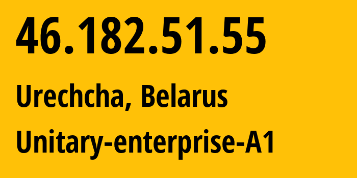 IP-адрес 46.182.51.55 (Urechye, Минская Область, Беларусь) определить местоположение, координаты на карте, ISP провайдер AS42772 Unitary-enterprise-A1 // кто провайдер айпи-адреса 46.182.51.55