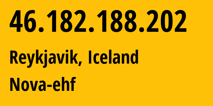 IP address 46.182.188.202 (Reykjavik, Capital Region, Iceland) get location, coordinates on map, ISP provider AS44735 Nova-ehf // who is provider of ip address 46.182.188.202, whose IP address