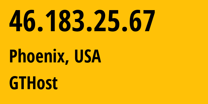 IP-адрес 46.183.25.67 (Финикс, Аризона, США) определить местоположение, координаты на карте, ISP провайдер AS63023 GTHost // кто провайдер айпи-адреса 46.183.25.67