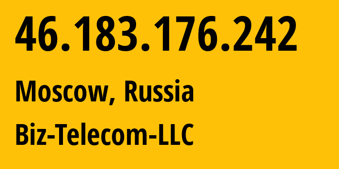 IP address 46.183.176.242 (Moscow, Moscow, Russia) get location, coordinates on map, ISP provider AS197453 Biz-Telecom-LLC // who is provider of ip address 46.183.176.242, whose IP address