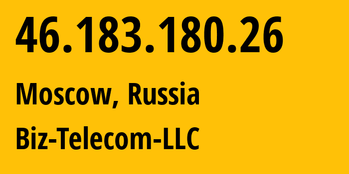 IP-адрес 46.183.180.26 (Москва, Москва, Россия) определить местоположение, координаты на карте, ISP провайдер AS197453 Biz-Telecom-LLC // кто провайдер айпи-адреса 46.183.180.26