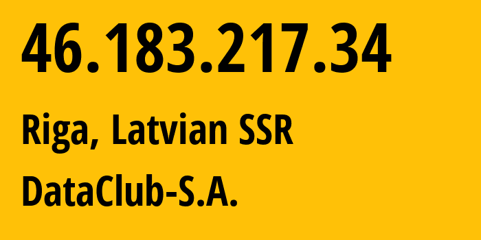 IP-адрес 46.183.217.34 (Рига, Рига, Латвийская ССР) определить местоположение, координаты на карте, ISP провайдер AS52048 DataClub-S.A. // кто провайдер айпи-адреса 46.183.217.34