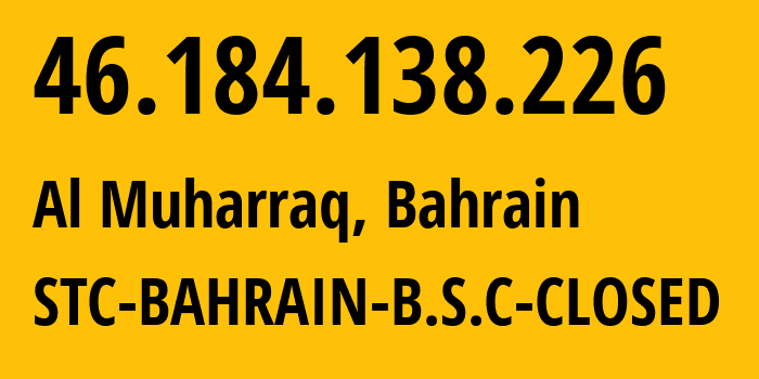 IP-адрес 46.184.138.226 (Манама, Столичная мухафаза, Бахрейн) определить местоположение, координаты на карте, ISP провайдер AS51375 STC-BAHRAIN-B.S.C-CLOSED // кто провайдер айпи-адреса 46.184.138.226