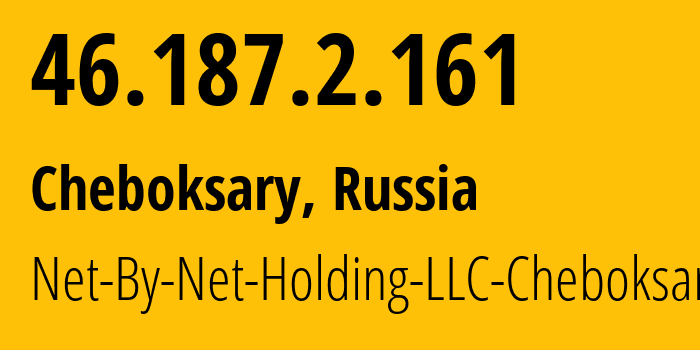 IP address 46.187.2.161 (Cheboksary, Chuvash Republic, Russia) get location, coordinates on map, ISP provider AS12714 Net-By-Net-Holding-LLC-Cheboksary // who is provider of ip address 46.187.2.161, whose IP address