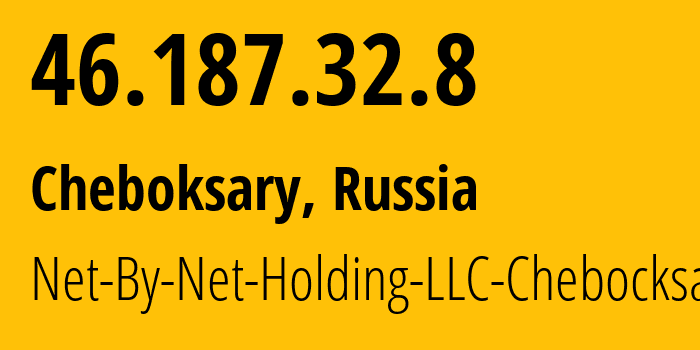 IP address 46.187.32.8 (Cheboksary, Chuvash Republic, Russia) get location, coordinates on map, ISP provider AS12714 Net-By-Net-Holding-LLC-Chebocksary // who is provider of ip address 46.187.32.8, whose IP address