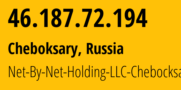 IP address 46.187.72.194 (Cheboksary, Chuvash Republic, Russia) get location, coordinates on map, ISP provider AS12714 Net-By-Net-Holding-LLC-Chebocksary // who is provider of ip address 46.187.72.194, whose IP address