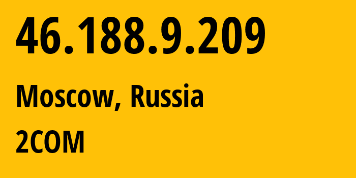 IP address 46.188.9.209 (Moscow, Moscow, Russia) get location, coordinates on map, ISP provider AS8334 2COM // who is provider of ip address 46.188.9.209, whose IP address