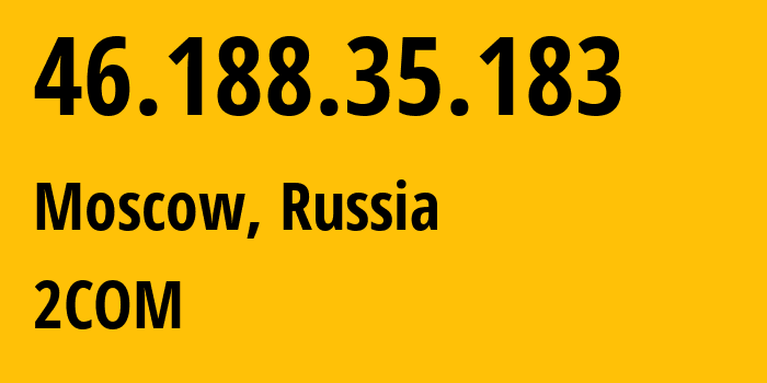 IP-адрес 46.188.35.183 (Москва, Москва, Россия) определить местоположение, координаты на карте, ISP провайдер AS8334 2COM // кто провайдер айпи-адреса 46.188.35.183