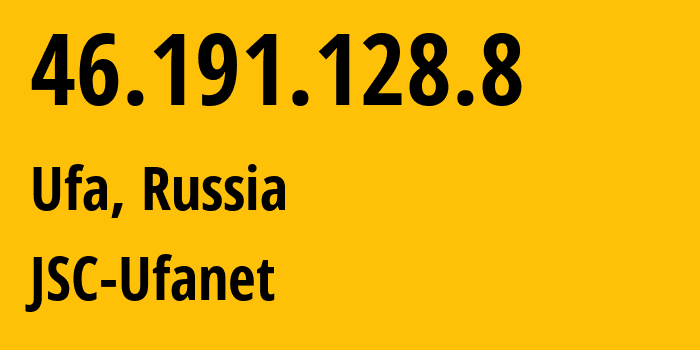 IP address 46.191.128.8 (Ufa, Bashkortostan Republic, Russia) get location, coordinates on map, ISP provider AS24955 JSC-Ufanet // who is provider of ip address 46.191.128.8, whose IP address