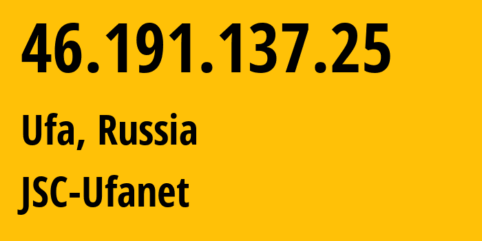 IP address 46.191.137.25 (Ufa, Bashkortostan Republic, Russia) get location, coordinates on map, ISP provider AS24955 JSC-Ufanet // who is provider of ip address 46.191.137.25, whose IP address