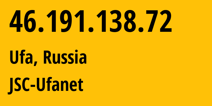 IP address 46.191.138.72 (Ufa, Bashkortostan Republic, Russia) get location, coordinates on map, ISP provider AS24955 JSC-Ufanet // who is provider of ip address 46.191.138.72, whose IP address