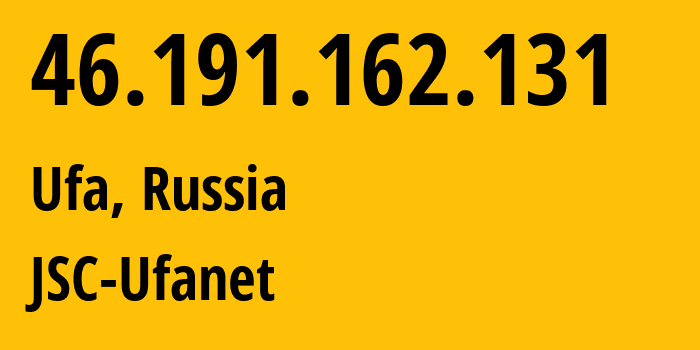 IP-адрес 46.191.162.131 (Уфа, Башкортостан, Россия) определить местоположение, координаты на карте, ISP провайдер AS24955 JSC-Ufanet // кто провайдер айпи-адреса 46.191.162.131