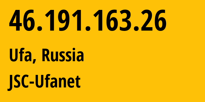 IP address 46.191.163.26 (Ufa, Bashkortostan Republic, Russia) get location, coordinates on map, ISP provider AS24955 JSC-Ufanet // who is provider of ip address 46.191.163.26, whose IP address