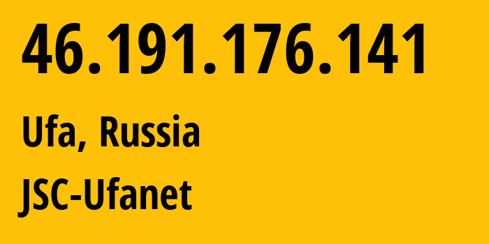 IP address 46.191.176.141 (Ufa, Bashkortostan Republic, Russia) get location, coordinates on map, ISP provider AS24955 JSC-Ufanet // who is provider of ip address 46.191.176.141, whose IP address