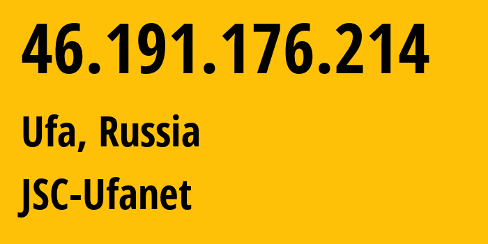 IP-адрес 46.191.176.214 (Уфа, Башкортостан, Россия) определить местоположение, координаты на карте, ISP провайдер AS24955 JSC-Ufanet // кто провайдер айпи-адреса 46.191.176.214