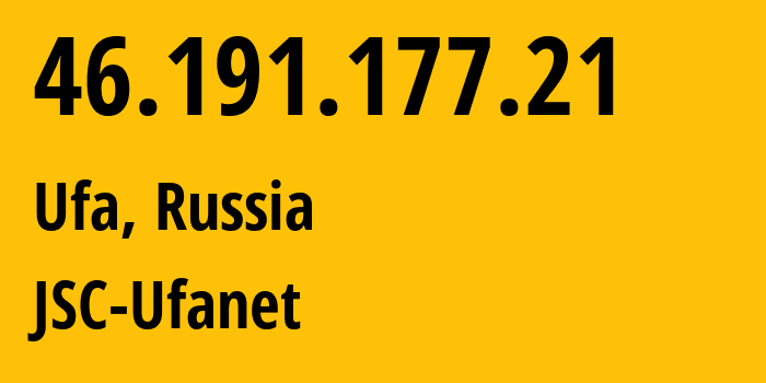 IP-адрес 46.191.177.21 (Уфа, Башкортостан, Россия) определить местоположение, координаты на карте, ISP провайдер AS24955 JSC-Ufanet // кто провайдер айпи-адреса 46.191.177.21