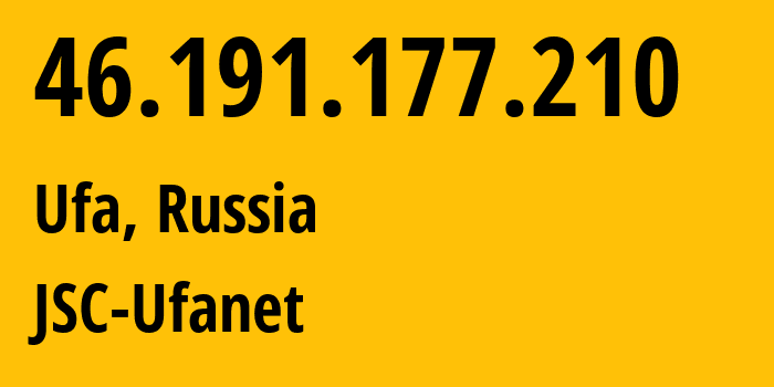 IP address 46.191.177.210 (Ufa, Bashkortostan Republic, Russia) get location, coordinates on map, ISP provider AS24955 JSC-Ufanet // who is provider of ip address 46.191.177.210, whose IP address