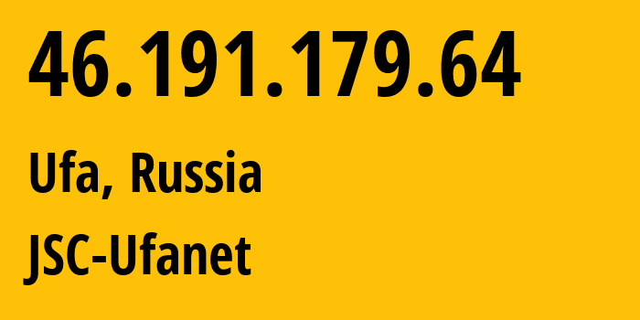 IP address 46.191.179.64 (Ufa, Bashkortostan Republic, Russia) get location, coordinates on map, ISP provider AS24955 JSC-Ufanet // who is provider of ip address 46.191.179.64, whose IP address