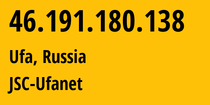 IP address 46.191.180.138 (Ufa, Bashkortostan Republic, Russia) get location, coordinates on map, ISP provider AS39593 JSC-Ufanet // who is provider of ip address 46.191.180.138, whose IP address