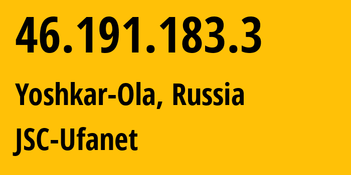 IP-адрес 46.191.183.3 (Йошкар-Ола, Марий Эл, Россия) определить местоположение, координаты на карте, ISP провайдер AS39593 JSC-Ufanet // кто провайдер айпи-адреса 46.191.183.3