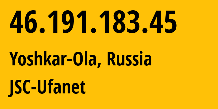 IP-адрес 46.191.183.45 (Йошкар-Ола, Марий Эл, Россия) определить местоположение, координаты на карте, ISP провайдер AS39593 JSC-Ufanet // кто провайдер айпи-адреса 46.191.183.45