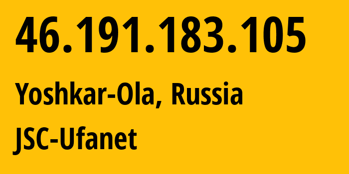 IP address 46.191.183.105 (Yoshkar-Ola, Mariy-El Republic, Russia) get location, coordinates on map, ISP provider AS39593 JSC-Ufanet // who is provider of ip address 46.191.183.105, whose IP address