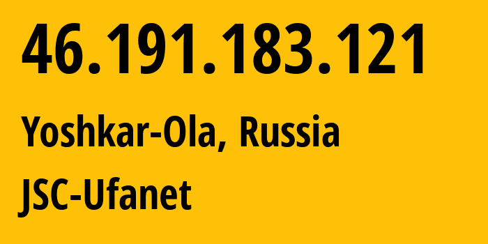 IP-адрес 46.191.183.121 (Йошкар-Ола, Марий Эл, Россия) определить местоположение, координаты на карте, ISP провайдер AS39593 JSC-Ufanet // кто провайдер айпи-адреса 46.191.183.121