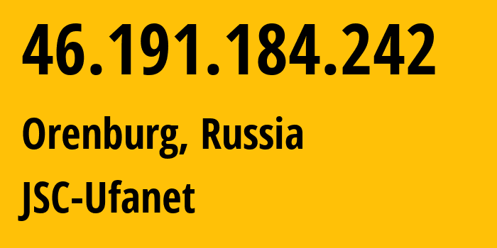 IP-адрес 46.191.184.242 (Оренбург, Оренбургская Область, Россия) определить местоположение, координаты на карте, ISP провайдер AS41704 JSC-Ufanet // кто провайдер айпи-адреса 46.191.184.242