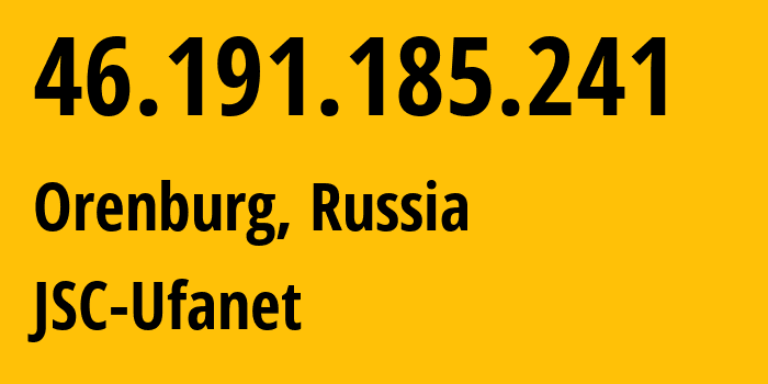 IP-адрес 46.191.185.241 (Оренбург, Оренбургская Область, Россия) определить местоположение, координаты на карте, ISP провайдер AS41704 JSC-Ufanet // кто провайдер айпи-адреса 46.191.185.241