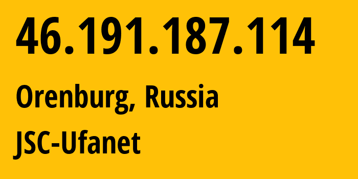 IP-адрес 46.191.187.114 (Оренбург, Оренбургская Область, Россия) определить местоположение, координаты на карте, ISP провайдер AS41704 JSC-Ufanet // кто провайдер айпи-адреса 46.191.187.114