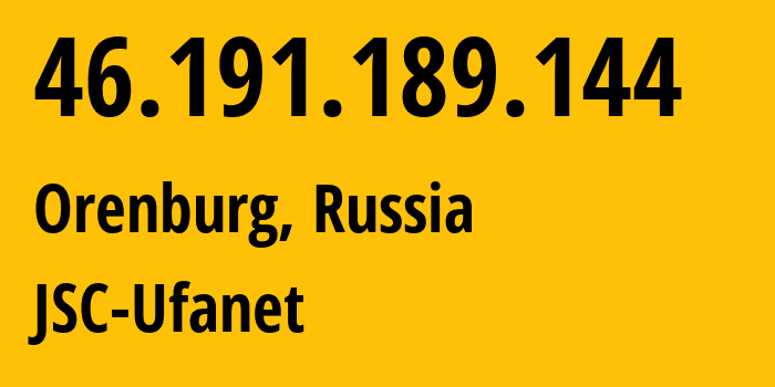 IP address 46.191.189.144 (Orenburg, Orenburg Oblast, Russia) get location, coordinates on map, ISP provider AS41704 JSC-Ufanet // who is provider of ip address 46.191.189.144, whose IP address