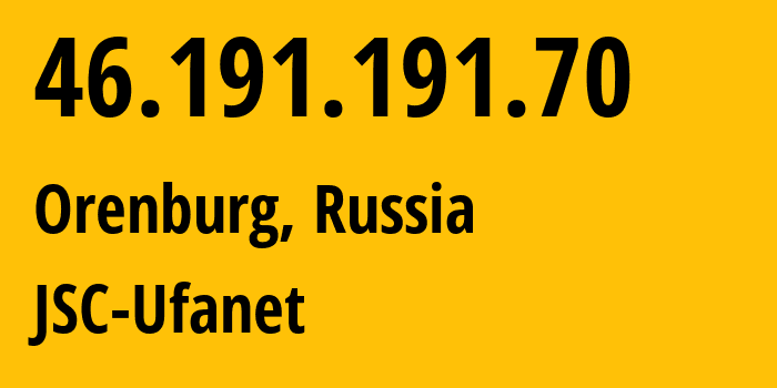 IP address 46.191.191.70 (Orenburg, Orenburg Oblast, Russia) get location, coordinates on map, ISP provider AS41704 JSC-Ufanet // who is provider of ip address 46.191.191.70, whose IP address