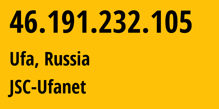 IP-адрес 46.191.232.105 (Уфа, Башкортостан, Россия) определить местоположение, координаты на карте, ISP провайдер AS24955 JSC-Ufanet // кто провайдер айпи-адреса 46.191.232.105