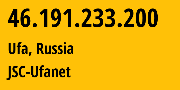 IP address 46.191.233.200 (Ufa, Bashkortostan Republic, Russia) get location, coordinates on map, ISP provider AS24955 JSC-Ufanet // who is provider of ip address 46.191.233.200, whose IP address