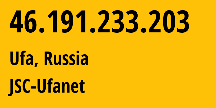 IP address 46.191.233.203 (Ufa, Bashkortostan Republic, Russia) get location, coordinates on map, ISP provider AS24955 JSC-Ufanet // who is provider of ip address 46.191.233.203, whose IP address