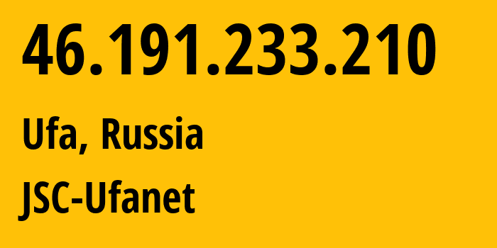 IP-адрес 46.191.233.210 (Уфа, Башкортостан, Россия) определить местоположение, координаты на карте, ISP провайдер AS24955 JSC-Ufanet // кто провайдер айпи-адреса 46.191.233.210