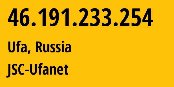IP address 46.191.233.254 (Ufa, Bashkortostan Republic, Russia) get location, coordinates on map, ISP provider AS24955 JSC-Ufanet // who is provider of ip address 46.191.233.254, whose IP address