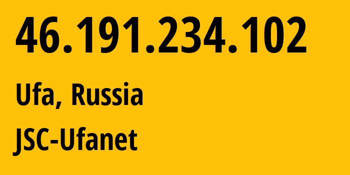 IP address 46.191.234.102 (Ufa, Bashkortostan Republic, Russia) get location, coordinates on map, ISP provider AS24955 JSC-Ufanet // who is provider of ip address 46.191.234.102, whose IP address