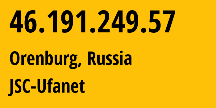 IP-адрес 46.191.249.57 (Оренбург, Оренбургская Область, Россия) определить местоположение, координаты на карте, ISP провайдер AS41704 JSC-Ufanet // кто провайдер айпи-адреса 46.191.249.57