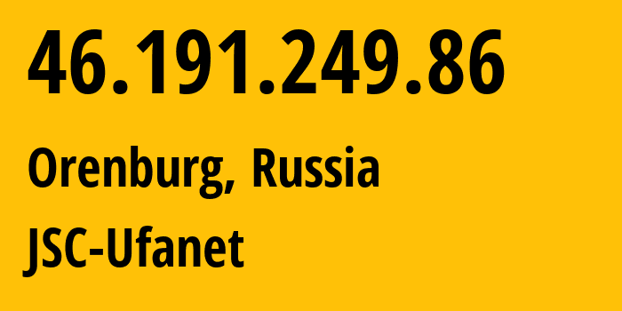 IP-адрес 46.191.249.86 (Оренбург, Оренбургская Область, Россия) определить местоположение, координаты на карте, ISP провайдер AS41704 JSC-Ufanet // кто провайдер айпи-адреса 46.191.249.86