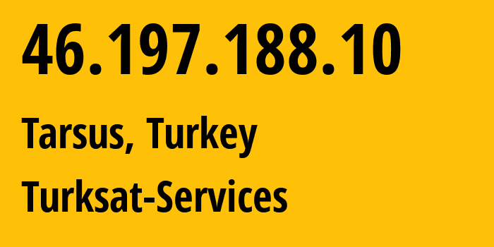 IP address 46.197.188.10 (Tarsus, Mersin, Turkey) get location, coordinates on map, ISP provider AS47524 Turksat-Services // who is provider of ip address 46.197.188.10, whose IP address
