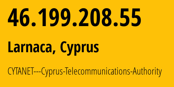 IP address 46.199.208.55 (Larnaca, Larnaka, Cyprus) get location, coordinates on map, ISP provider AS6866 CYTANET---Cyprus-Telecommunications-Authority // who is provider of ip address 46.199.208.55, whose IP address