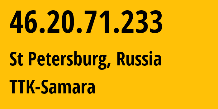 IP-адрес 46.20.71.233 (Санкт-Петербург, Санкт-Петербург, Россия) определить местоположение, координаты на карте, ISP провайдер AS15774 TTK-Samara // кто провайдер айпи-адреса 46.20.71.233