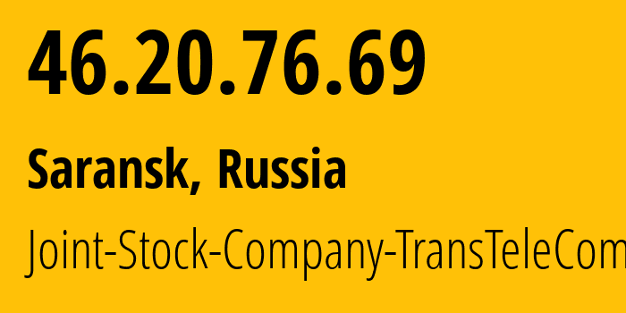 IP address 46.20.76.69 (Saransk, Mordoviya Republic, Russia) get location, coordinates on map, ISP provider AS51813 Joint-Stock-Company-TransTeleCom // who is provider of ip address 46.20.76.69, whose IP address