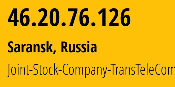 IP address 46.20.76.126 (Saransk, Mordoviya Republic, Russia) get location, coordinates on map, ISP provider AS51813 Joint-Stock-Company-TransTeleCom // who is provider of ip address 46.20.76.126, whose IP address
