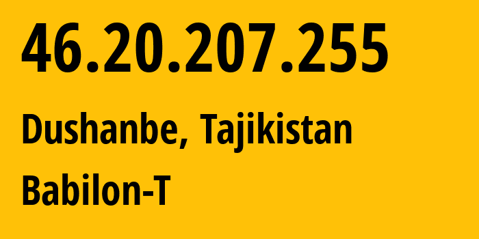 IP-адрес 46.20.207.255 (Душанбе, Душанбе, Таджикистан) определить местоположение, координаты на карте, ISP провайдер AS24722 Babilon-T // кто провайдер айпи-адреса 46.20.207.255