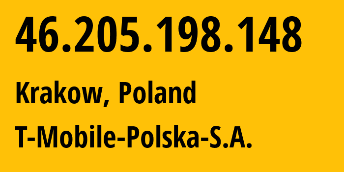 IP address 46.205.198.148 (Krakow, Lesser Poland, Poland) get location, coordinates on map, ISP provider AS12912 T-Mobile-Polska-S.A. // who is provider of ip address 46.205.198.148, whose IP address